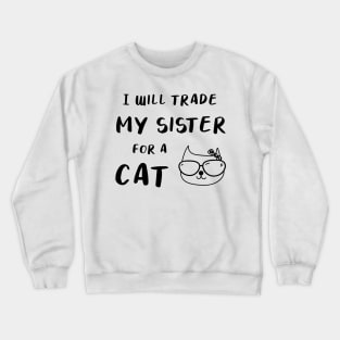 I WILL TRADE MY SISTER FOR A CAT FUNNY CAT LOVER GIFT Crewneck Sweatshirt